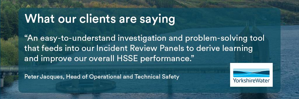 An easy-to-understand investigation and problem-solving tool that feeds into our Incident Review Panels to derive learning and improve our overall HSSE performance.